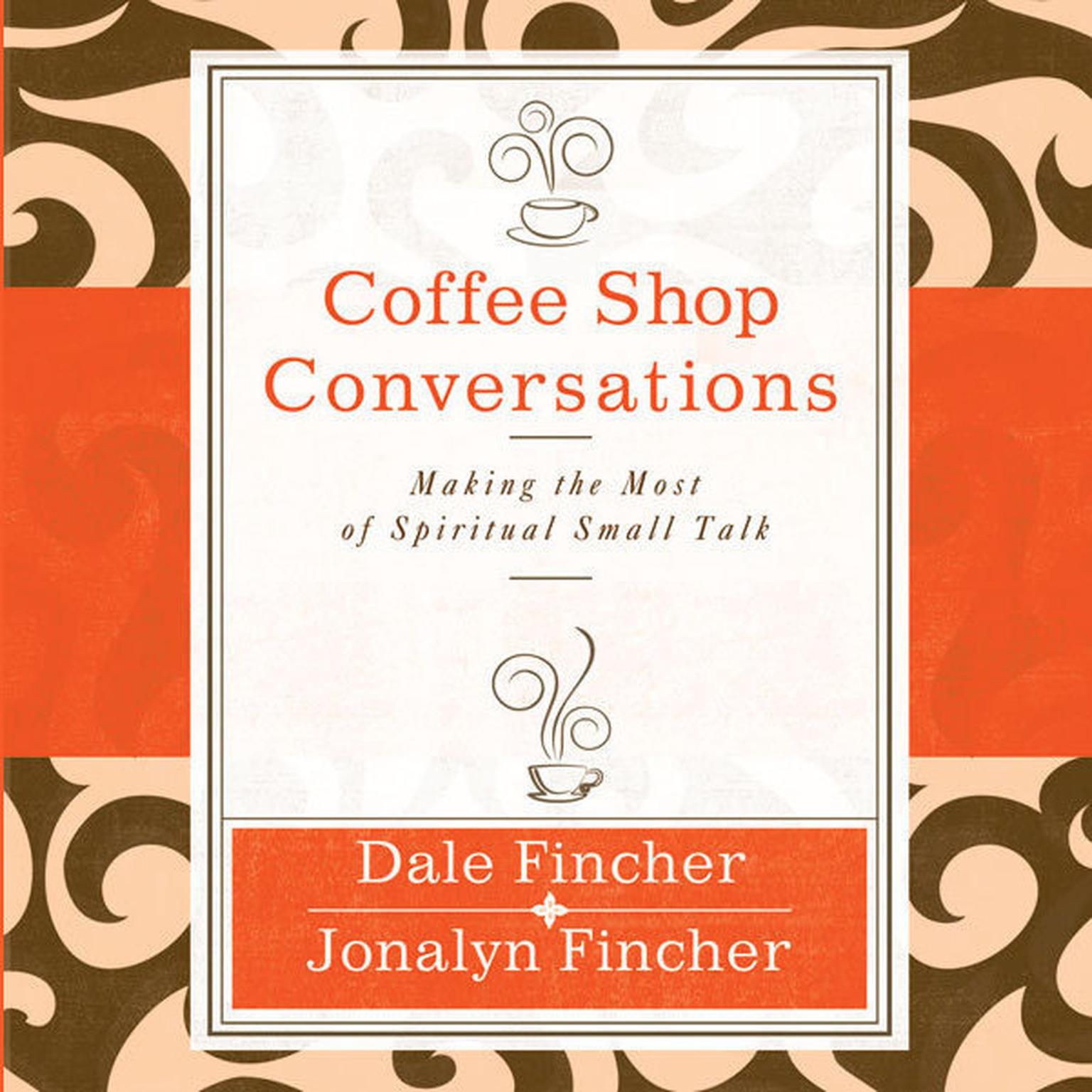 Coffee Shop Conversations: Making the Most of Spiritual Small Talk Audiobook, by Dale Fincher