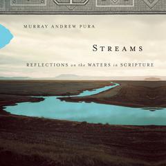 Streams: Reflections on the Waters in Scripture Audiobook, by Murray Andrew Pura