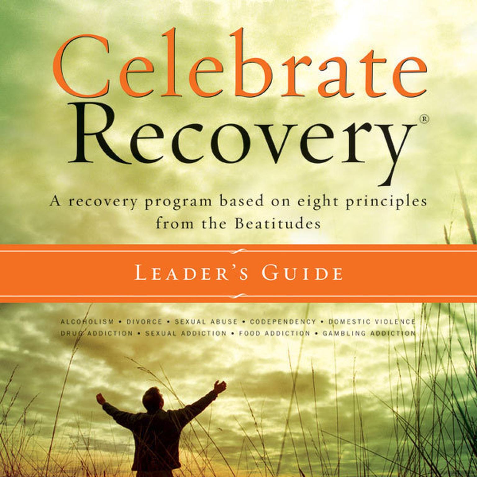 Celebrate Recovery: A Recovery Program based on Eight Principles from the Beatitudes Audiobook, by John Baker