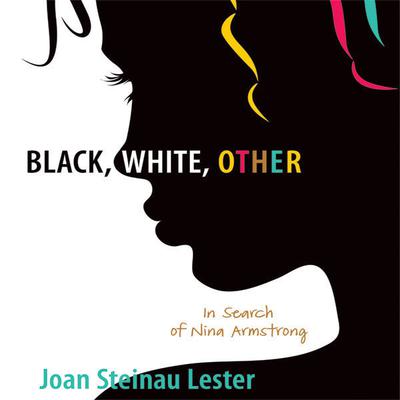 Black, White, Other: In Search of Nina Armstrong Audiobook, by Joan Steinau  Lester
