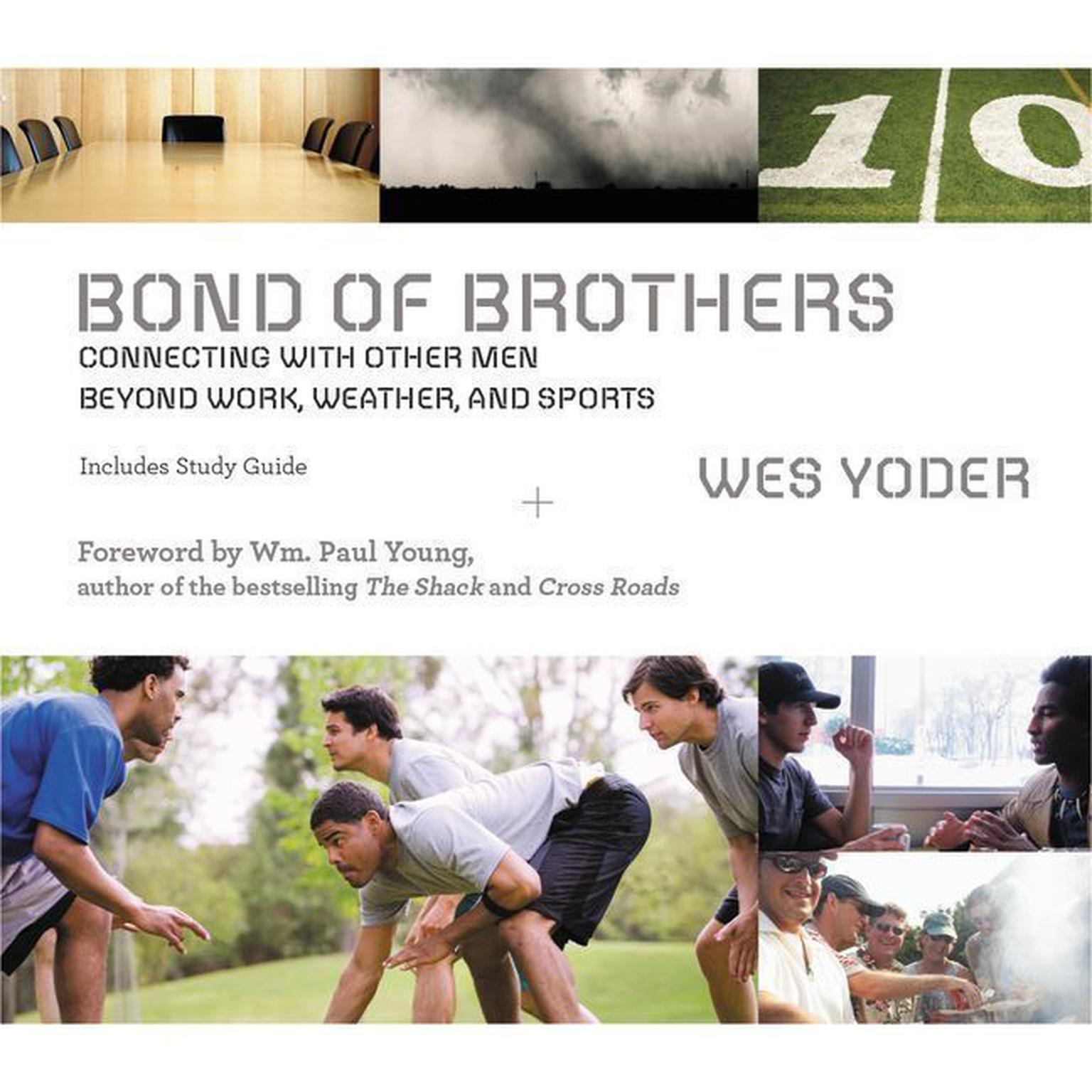 Bond of Brothers: Connecting with Other Men Beyond Work, Weather and Sports Audiobook, by Wes Yoder