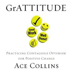 GrATTITUDE: Practicing Contagious Optimism for Positive Change Audiobook, by Ace Collins