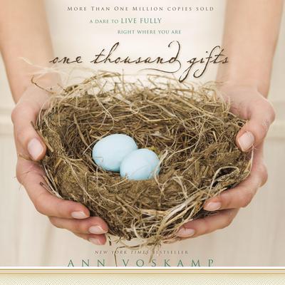 One Thousand Gifts: A Dare to Live Fully Right Where You Are Audiobook, by Ann Voskamp