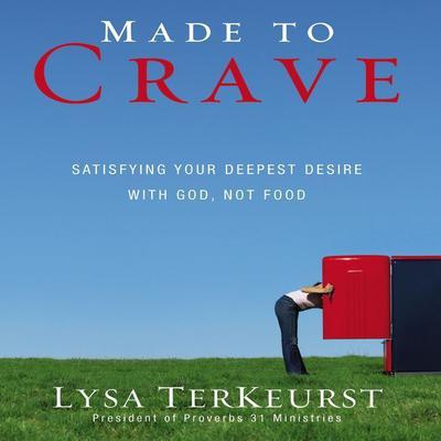 Made to Crave: Satisfying Your Deepest Desire with God, Not Food Audiobook, by Lysa TerKeurst