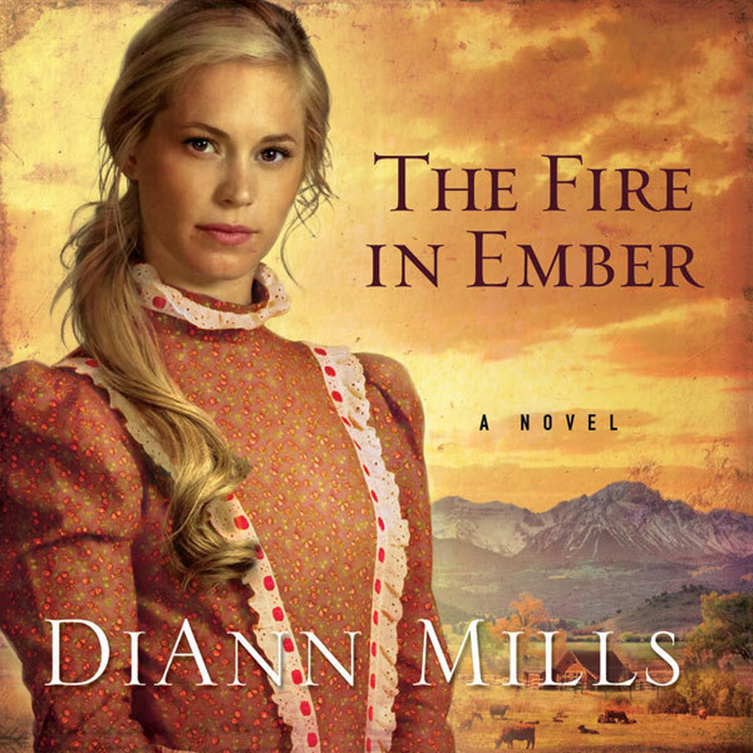 The Fire in Ember: A Novel Audiobook, by DiAnn Mills