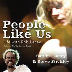 People Like Us: Life with Rob Lacey, Author of The Word on the Street Audiobook, by Sandra Harnisch-Lacey