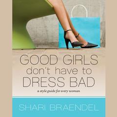 Good Girls Don’t Have to Dress Bad: A Style Guide for Every Woman Audiobook, by 
