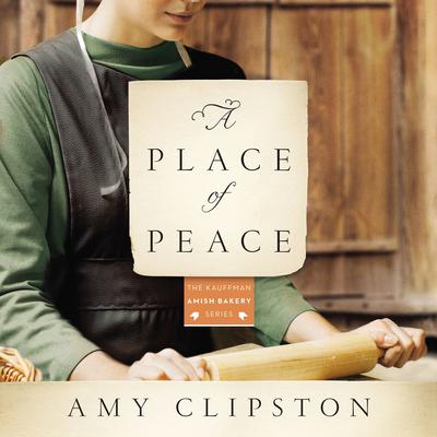 A Place of Peace: A Novel Audiobook, by Amy Clipston