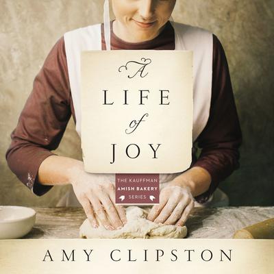 A Life of Joy: A Novel Audiobook, by Amy Clipston