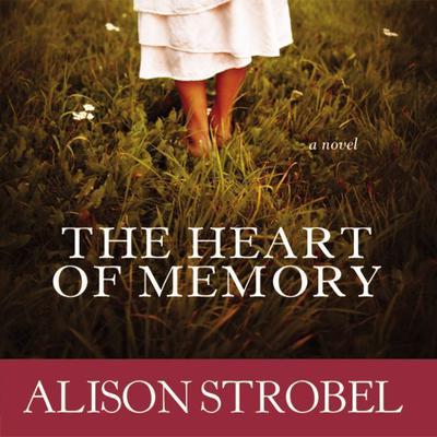 The Heart of Memory: A Novel Audiobook, by Alison Strobel