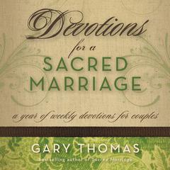 Devotions for a Sacred Marriage: A Year of Weekly Devotions for Couples Audiobook, by Gary Thomas