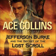 Jefferson Burke and the Secret of the Lost Scroll Audiobook, by Ace Collins