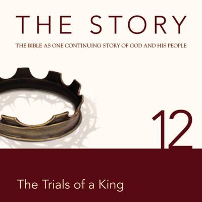 The Story Audio Bible - New International Version, NIV: Chapter 12 - The Trials of a King Audiobook, by Zondervan