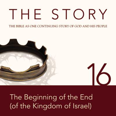 The Story Audio Bible - New International Version, NIV: Chapter 16 - The Beginning of the End (of the Kingdom of Israel) Audiobook, by Zondervan