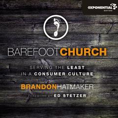 Barefoot Church: Serving the Least in a Consumer Culture Audiobook, by Brandon Hatmaker