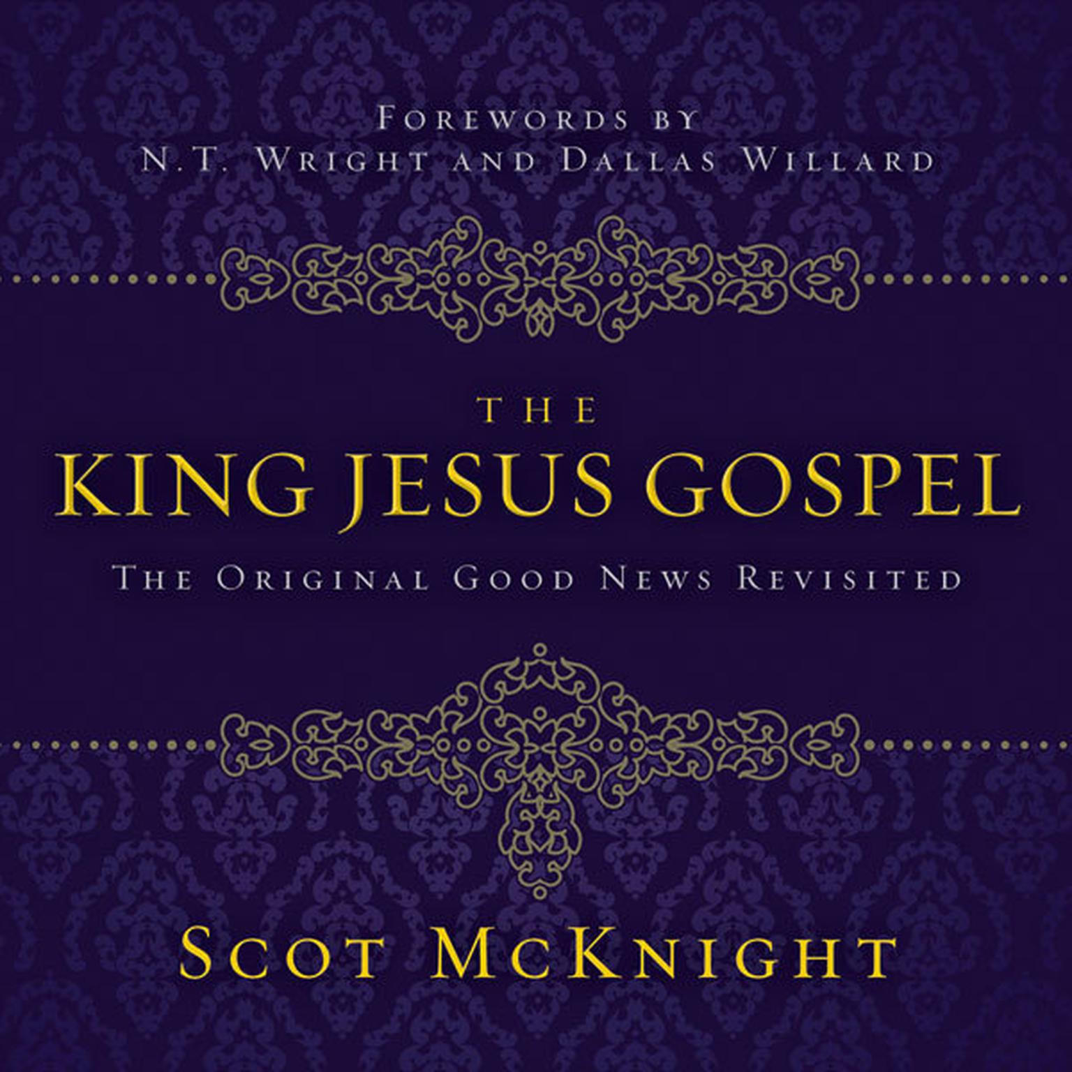 The King Jesus Gospel: The Original Good News Revisited Audiobook, by Scot McKnight