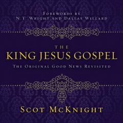 The King Jesus Gospel: The Original Good News Revisited Audiobook, by 
