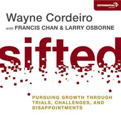 Sifted: Pursuing Growth through Trials, Challenges, and Disappointments Audiobook, by Wayne Cordeiro