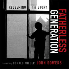 Fatherless Generation: Redeeming the Story Audiobook, by John Sowers