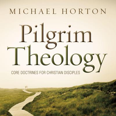 Pilgrim Theology: Core Doctrines for Christian Disciples Audiobook, by Michael Horton