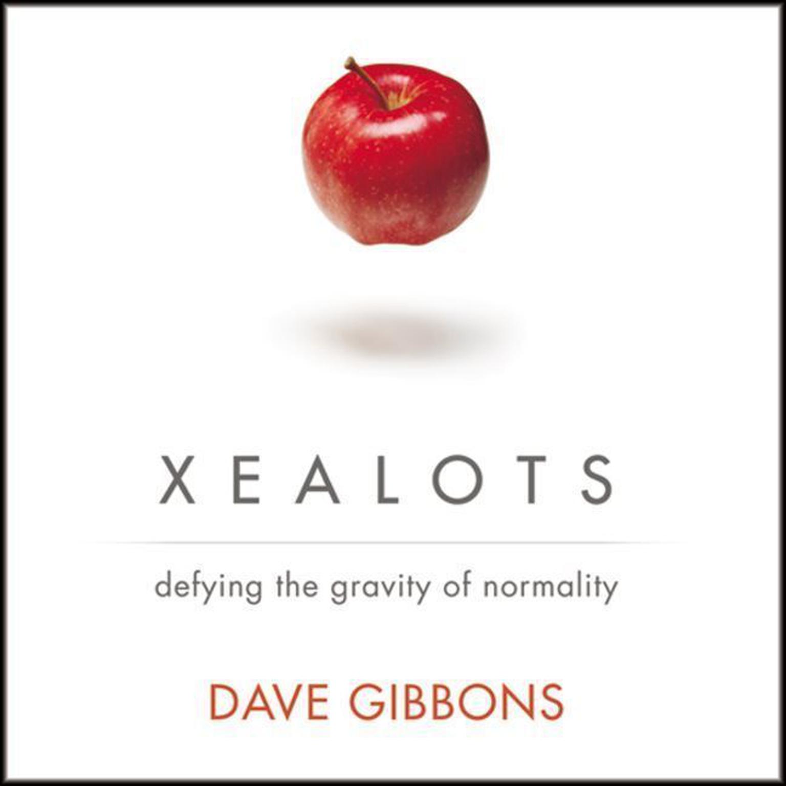 Xealots: Defying the Gravity of Normality Audiobook, by Dave Gibbons