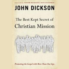 The Best Kept Secret of Christian Mission: Promoting the Gospel with More Than Our Lips Audiobook, by John Dickson