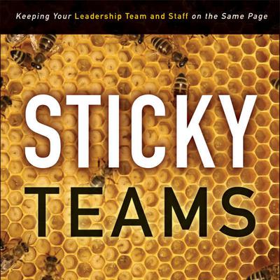 Sticky Teams: Keeping Your Leadership Team and Staff on the Same Page Audiobook, by 