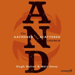 AND: The Gathered and Scattered Church Audiobook, by Hugh Halter