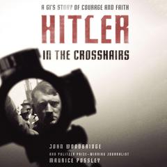 Hitler in the Crosshairs: A GI's Story of Courage and Faith Audiobook, by Maurice Possley