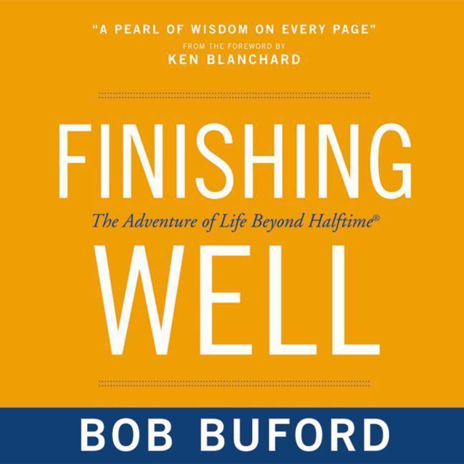 Finishing Well: The Adventure of Life Beyond Halftime Audiobook, by Bob P. Buford