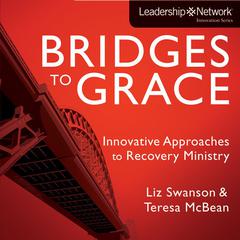 Bridges to Grace: Innovative Approaches to Recovery Ministry Audiobook, by Liz Swanson