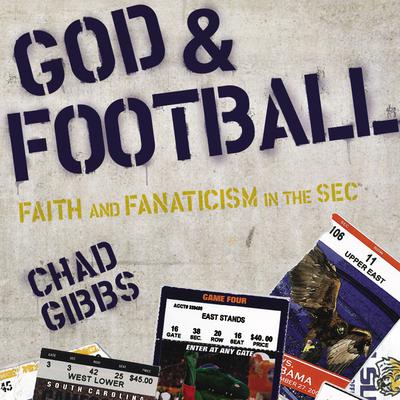 God and Football: Faith and Fanaticism in the Southeastern Conference Audiobook, by Chad Gibbs