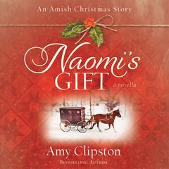 Naomi's Gift: An Amish Christmas Story Audiobook, by Amy Clipston