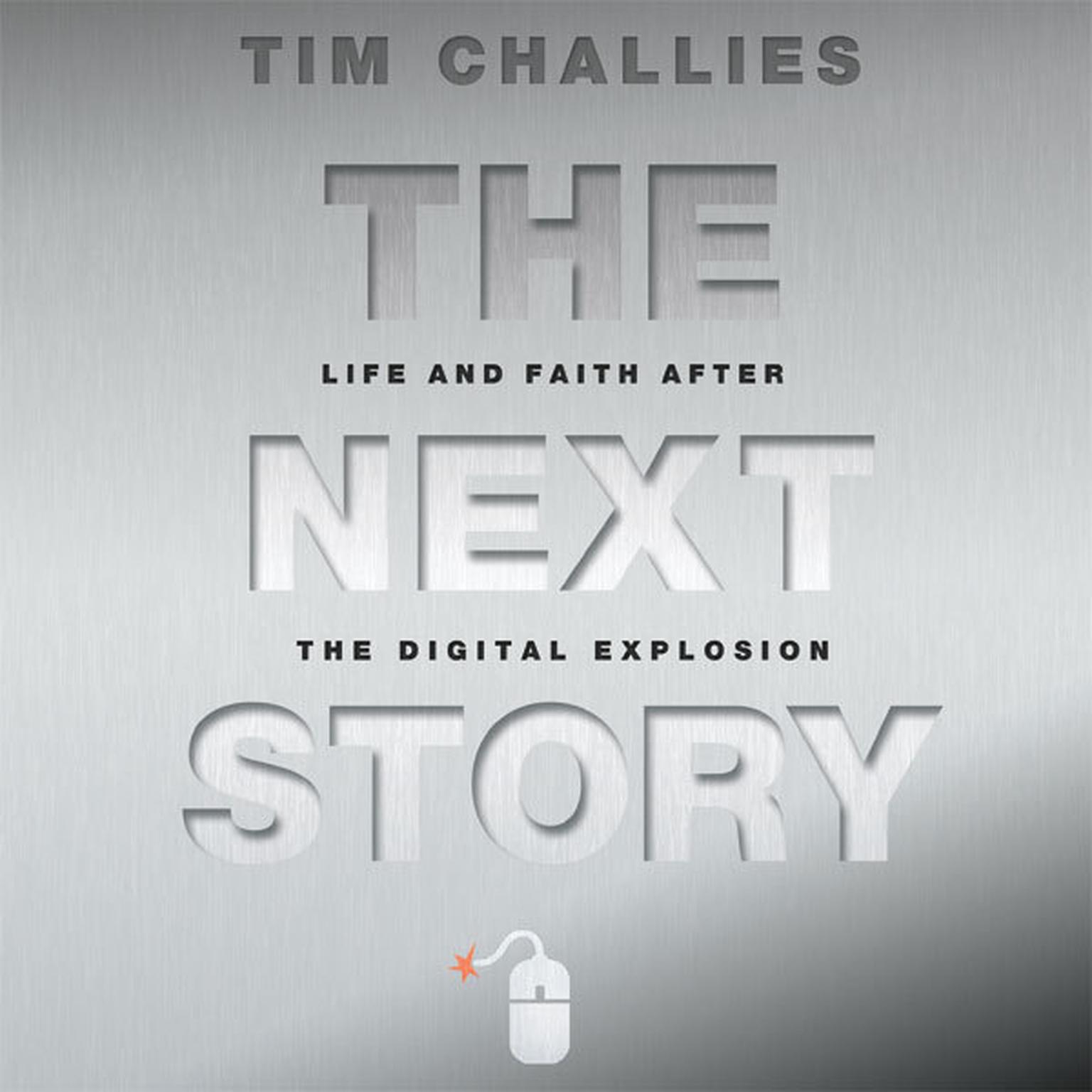 The Next Story: Life and Faith after the Digital Explosion Audiobook, by Tim Challies