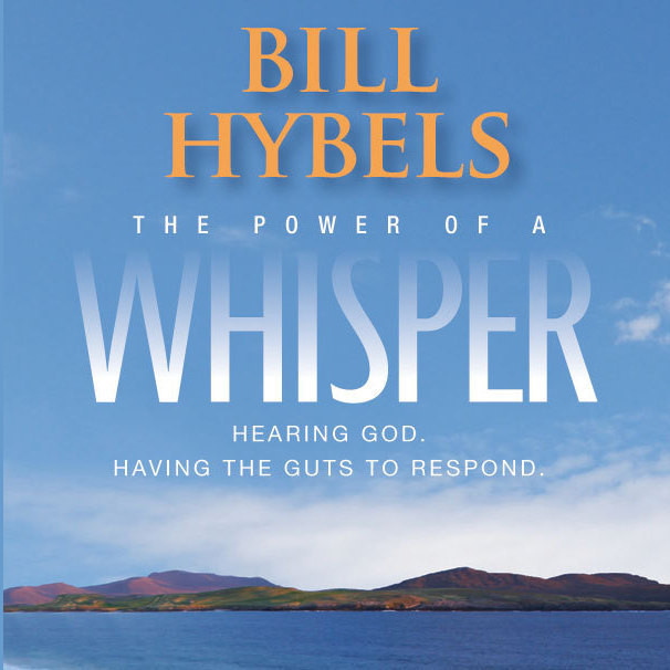 The Power of a Whisper: Hearing God, Having the Guts to Respond Audiobook, by Bill Hybels