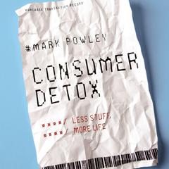 Consumer Detox: Less Stuff, More Life Audiobook, by Mark Powley