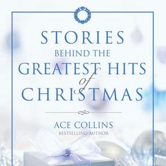 Stories Behind the Greatest Hits of Christmas Audiobook, by Ace Collins