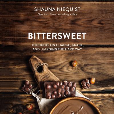 Bittersweet: Thoughts on Change, Grace, and Learning the Hard Way Audiobook, by Shauna Niequist