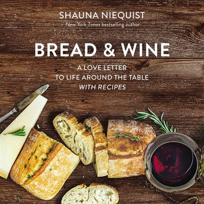 Bread and Wine: A Love Letter to Life Around the Table with Recipes Audiobook, by Shauna Niequist