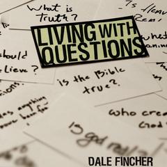 Living with Questions Audiobook, by Dale Fincher