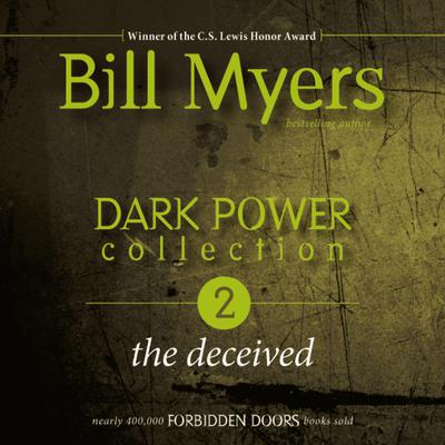 Dark Power Collection: The Deceived Audiobook, by Bill Myers