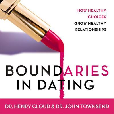 Boundaries in Dating: How Healthy Choices Grow Healthy Relationships Audiobook, by John Townsend