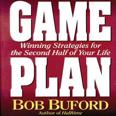 Game Plan: Winning Strategies for the Second Half of Your Life Audiobook, by Bob P. Buford