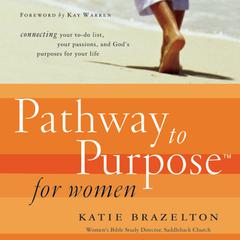 Pathway to Purpose for Women: Connecting Your To-Do List, Your Passions, and God’s Purposes for Your Life Audiobook, by 