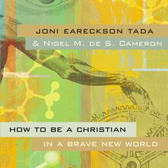 How to Be a Christian in a Brave New World Audiobook, by Joni Eareckson Tada