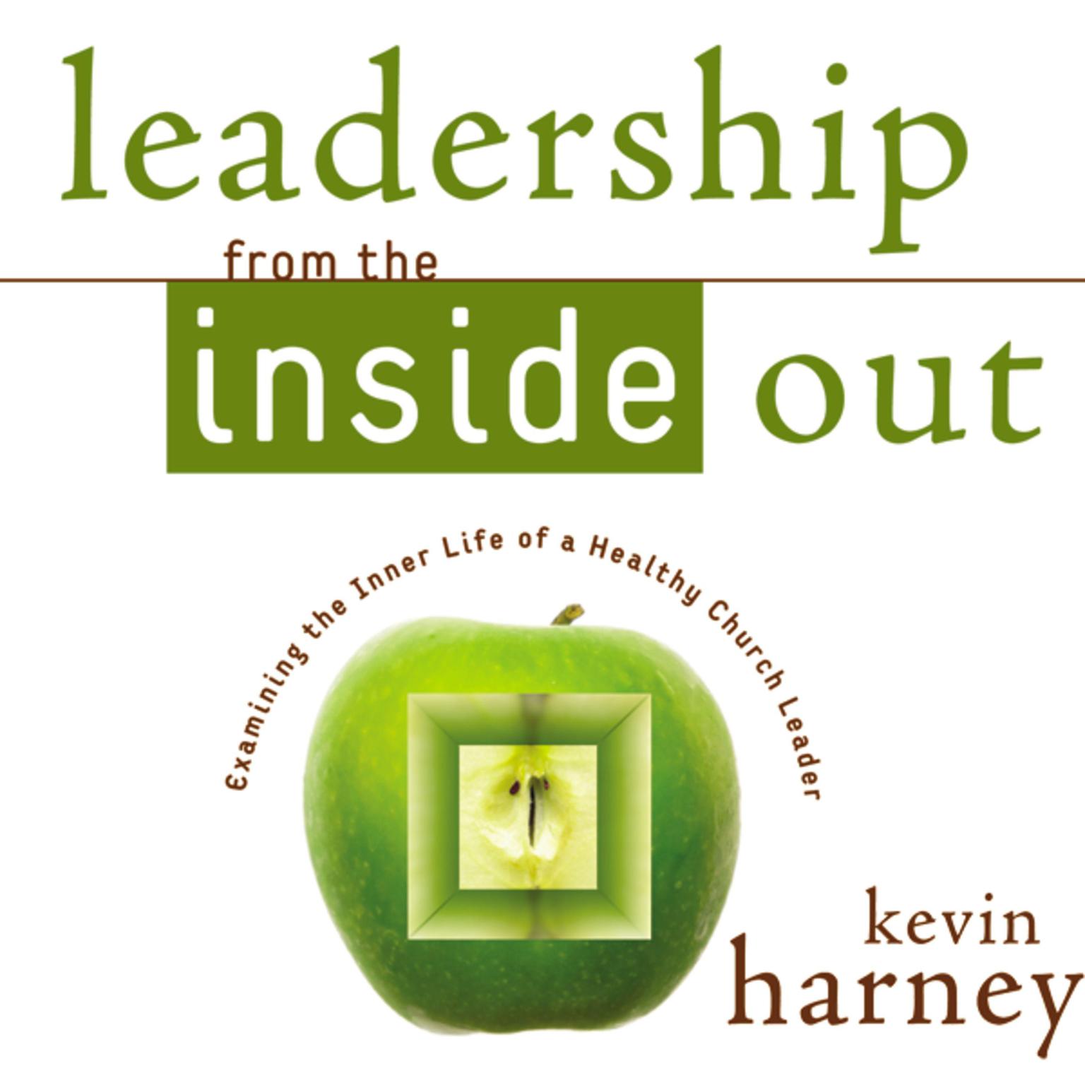 Leadership from the Inside Out: Examining the Inner Life of a Healthy Church Leader Audiobook, by Kevin G. Harney