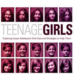 Teenage Girls: Exploring Issues Adolescent Girls Face and Strategies to Help Them Audiobook, by Ginny Olson