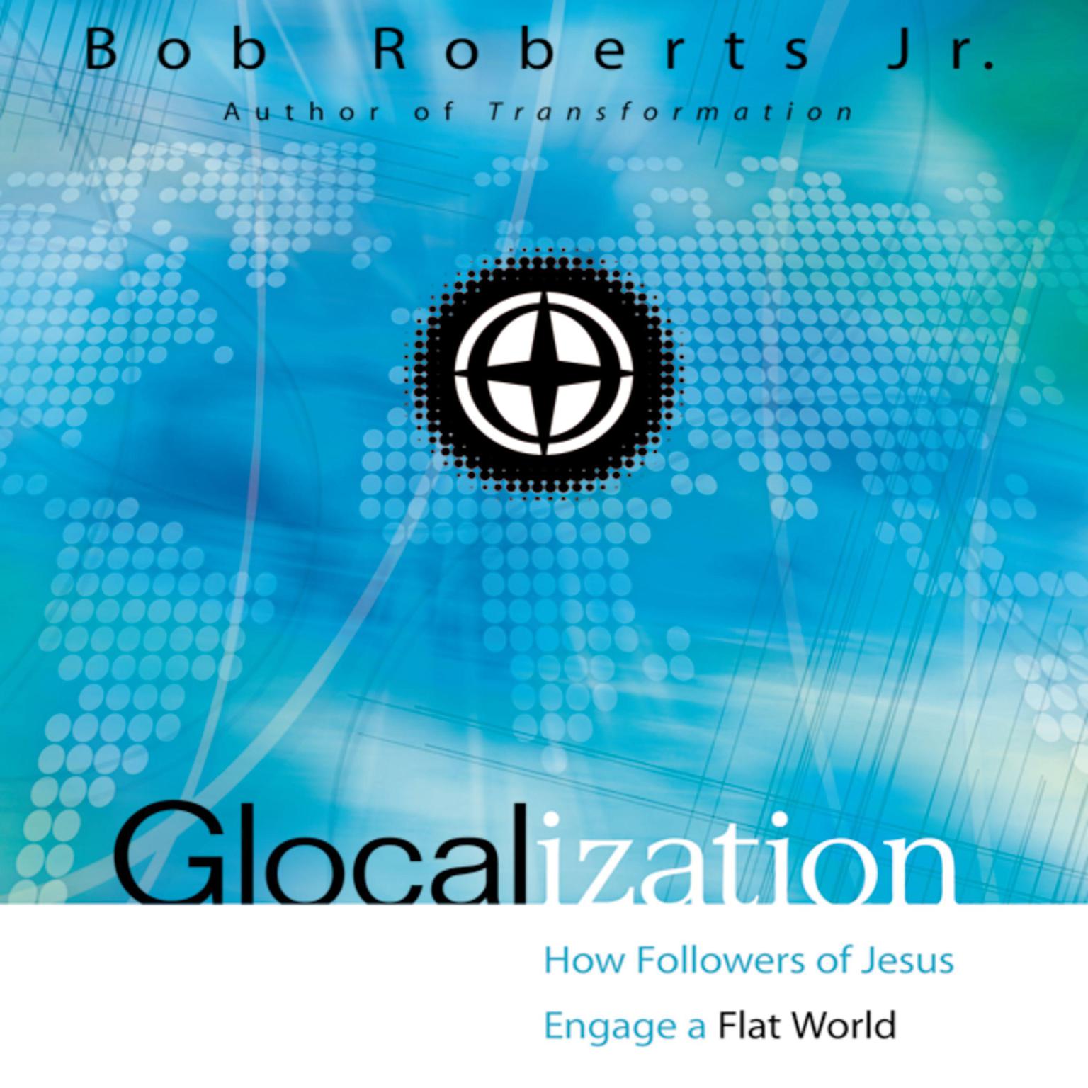 Glocalization: How Followers of Jesus Engage a Flat World Audiobook, by Bob Roberts