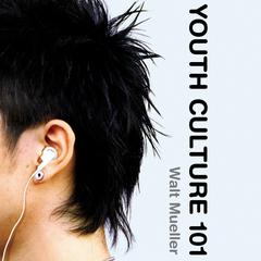 Youth Culture 101 Audiobook, by Walt Mueller