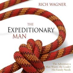 The Expeditionary Man: The Adventure a Man Wants, the Leader His Family Needs Audiobook, by Rich Wagner